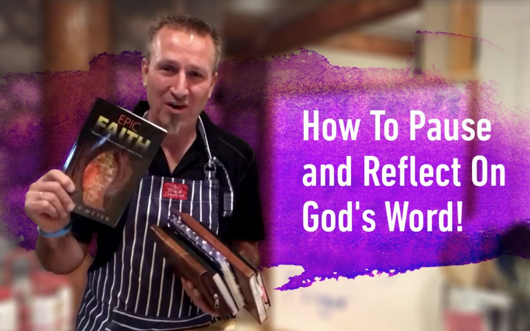 How To Pause and Reflect On God’s Word!